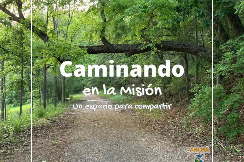 Caminando en la misión un espacio para compartir AHLMA
